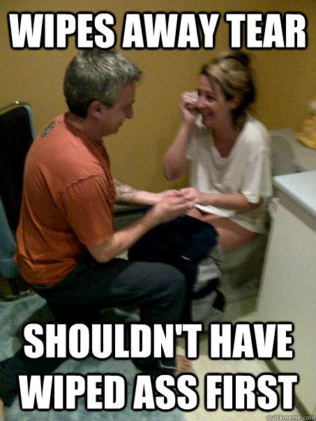 wipes away tear shouldnt have wiped ass first - Bathroom Bride