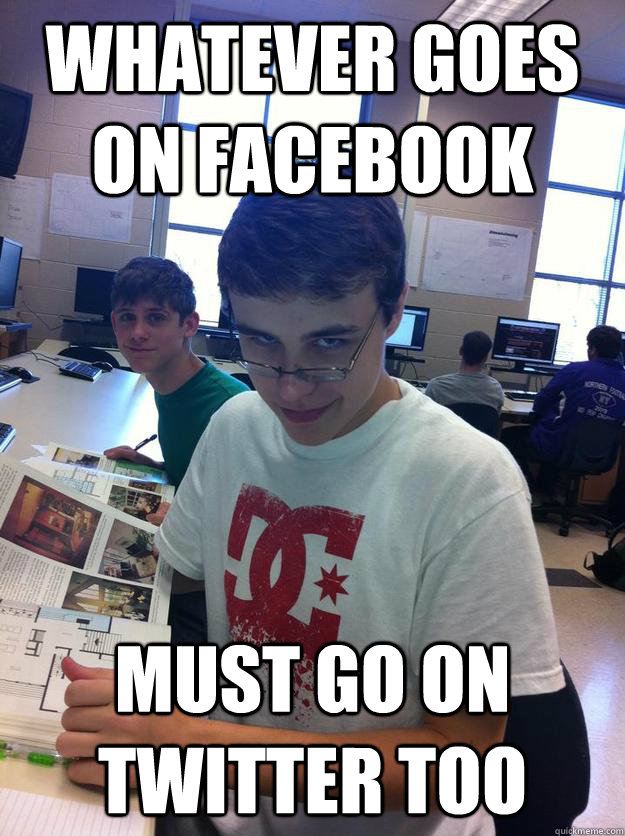 whatever goes on facebook must go on twitter too - meme