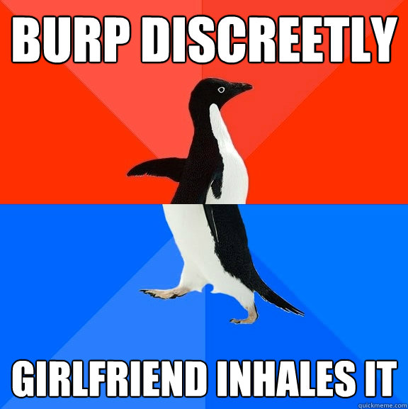 burp discreetly girlfriend inhales it - Socially Awesome Awkward Penguin