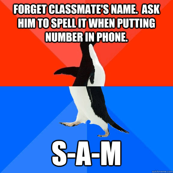 forget classmates name ask him to spell it when putting n - Socially Awesome Awkward Penguin