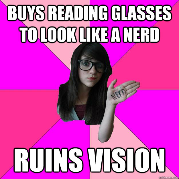 buys reading glasses to look like a nerd ruins vision - Idiot Nerd Girl
