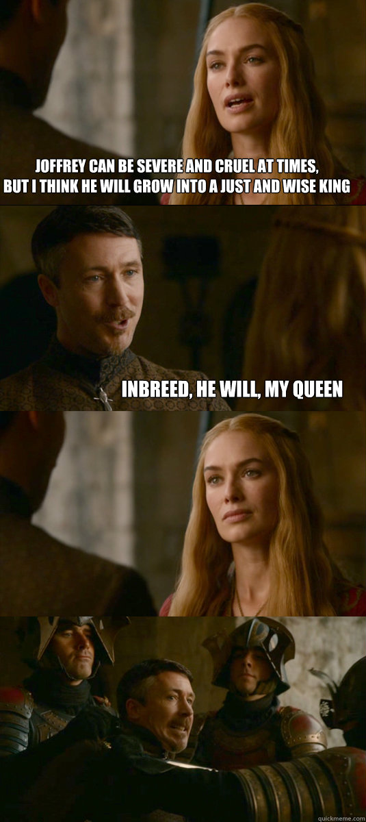 joffrey can be severe and cruel at times but i think he wil - Smart ass Littlefinger
