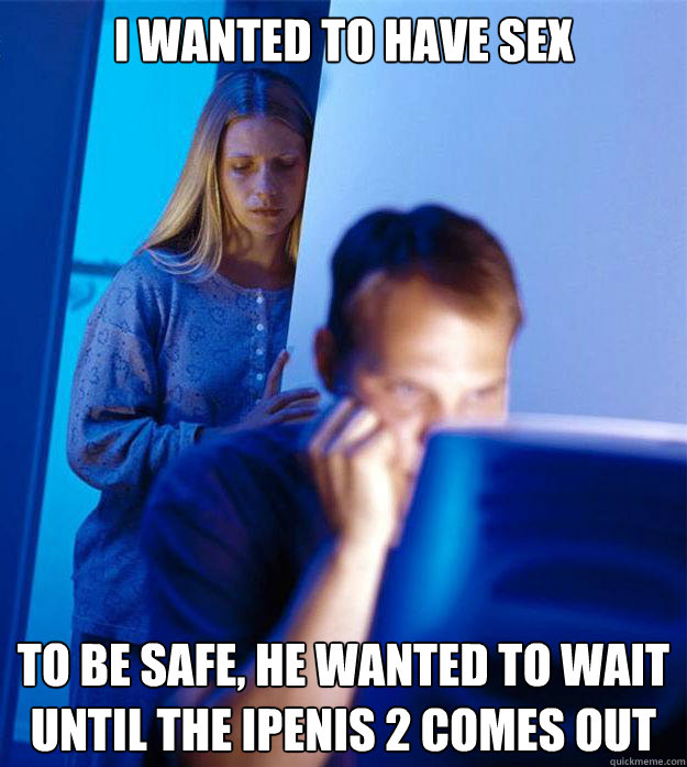 i wanted to have sex to be safe he wanted to wait until the - Redditors Wife