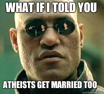 what if i told you Atheists get married too - Matrix Morpheus