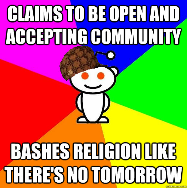claims to be open and accepting community bashes religion li - Scumbag Redditor