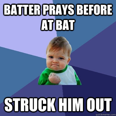 batter prays before at bat struck him out - Success Kid