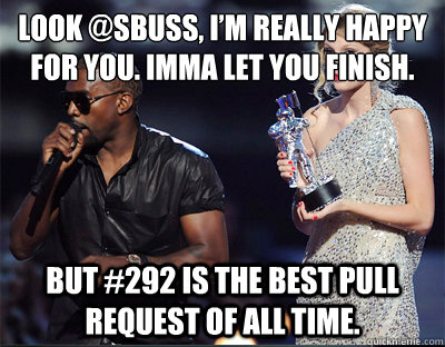 look sbuss im really happy for you imma let you finish - Imma let you finish