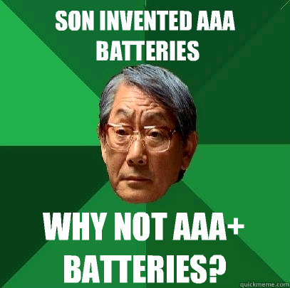 son invented aaa batteries why not aaa batteries - High Expectations Asian Father
