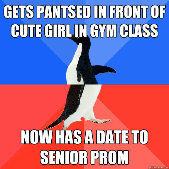 gets pantsed in front of cute girl in gym class now has a da - Socially Awkward Awesome Penguin