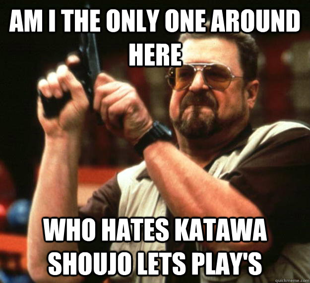 am i the only one around here who hates katawa shoujo lets p - Angry Walter