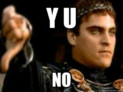 y u no - Downvoting Roman