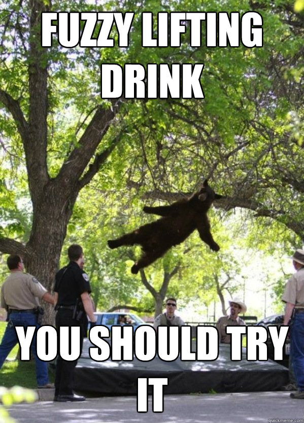 fuzzy lifting drink you should try it - i am a falling bear