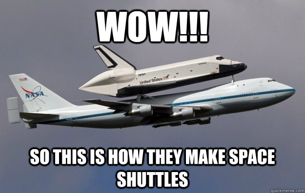 wow so this is how they make space shuttles - Shuttle sex