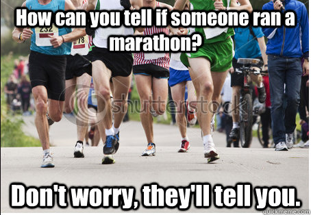 how can you tell if someone ran a marathon dont worry the -