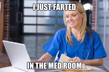 i just farted in the med room - Farting in the med room