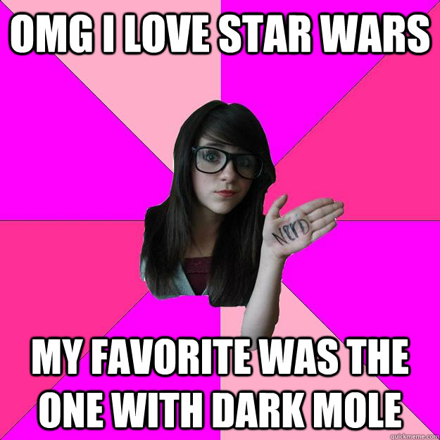omg i love star wars my favorite was the one with dark mole - Idiot Nerd Girl