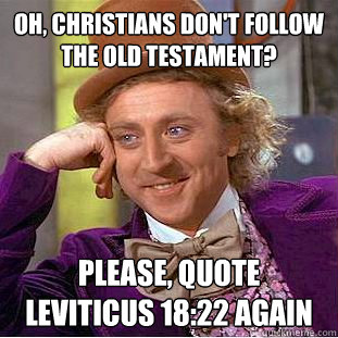 oh christians dont follow the old testament please quote - Condescending Wonka