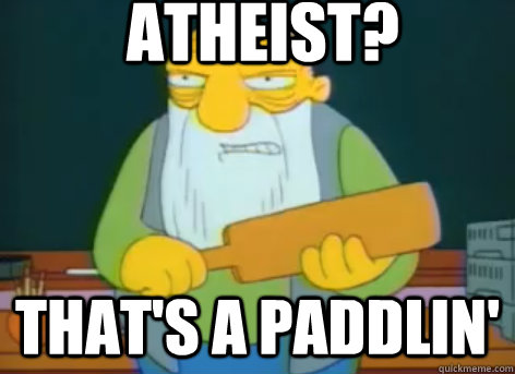 atheist thats a paddlin - Thats A Paddlin