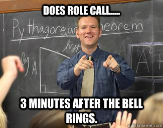 does role call 3 minutes after the bell rings - Awesome High School Teacher