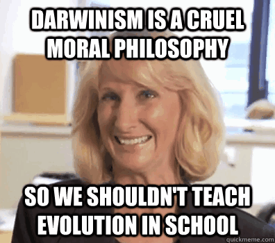 darwinism is a cruel moral philosophy so we shouldnt teach - Smug Troll Christian