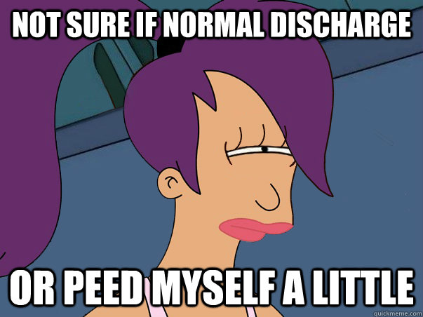 not sure if normal discharge or peed myself a little - Leela Futurama