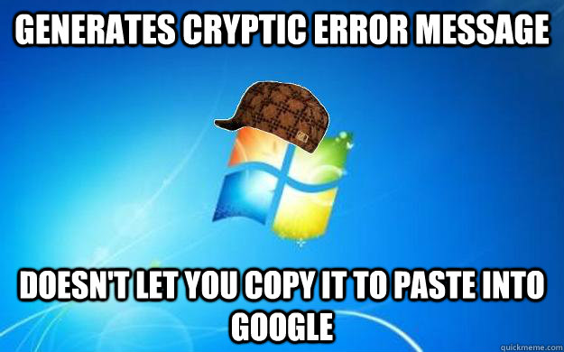 generates cryptic error message doesnt let you copy it to p - Scumbag Windows