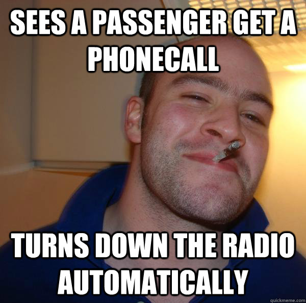 sees a passenger get a phonecall turns down the radio automa - Good Guy Greg
