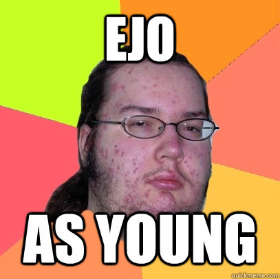 ejo as young  - Butthurt Dweller