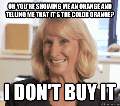 oh youre showing me an orange and telling me that its the - Smug Troll Christian