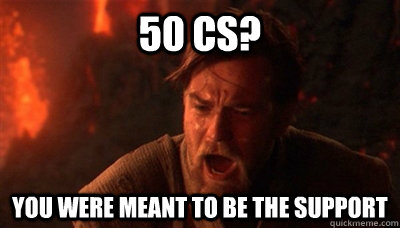 50 cs you were meant to be the support - Epic Fucking Obi Wan