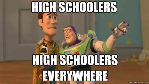 high schoolers high schoolers everywhere - Everywhere