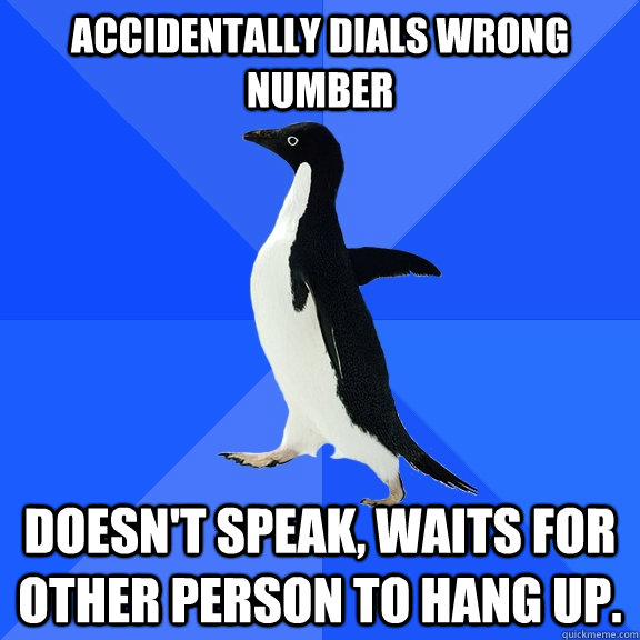 accidentally dials wrong number doesnt speak waits for oth - Socially Awkward Penguin