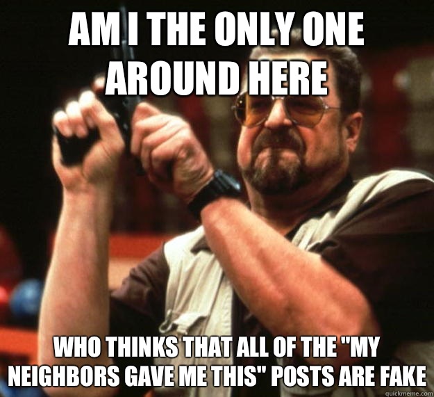 am I the only one around here who thinks that all of the my - Angry Walter