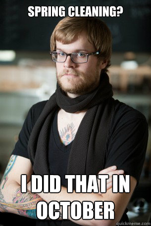 spring cleaning i did that in october - Hipster Barista