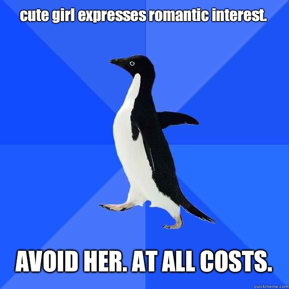 cute girl expresses romantic interest AVOID HER AT ALL COST - Socially Awkward Penguin