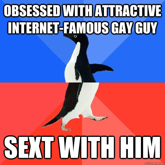 obsessed with attractive internetfamous gay guy sext with h - Socially Awkward Awesome Penguin