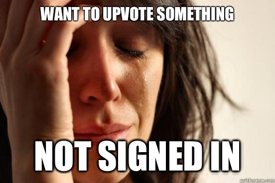 Want to upvote something N - First World Problems