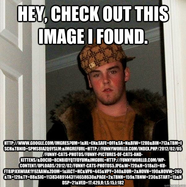hey check out this image i found httpwwwgooglecomimg - Scumbag Steve