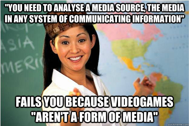 you need to analyse a media source the media in any system - Scumbag Teacher