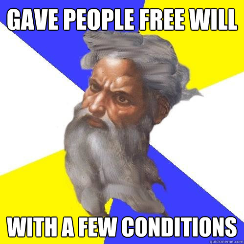 gave people free will with a few conditions - Advice God