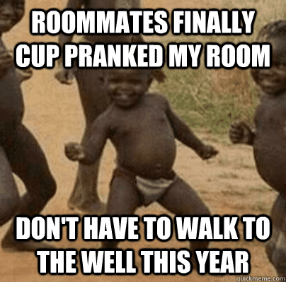 roommates finally cup pranked my room dont have to walk to - Third World Success