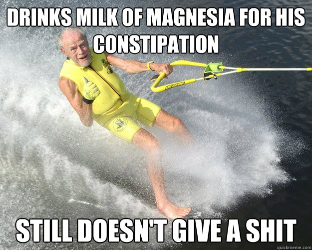drinks milk of magnesia for his constipation still doesnt g - Extreme Senior Citizen