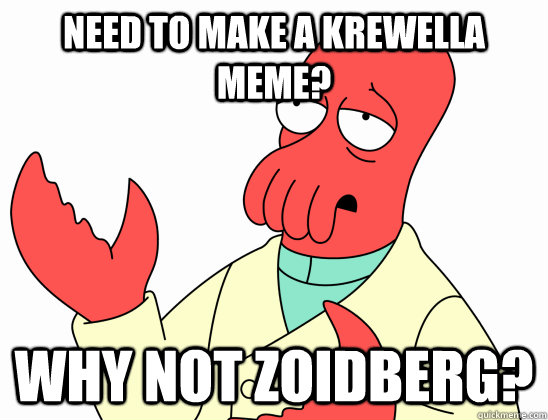 need to make a krewella meme why not zoidberg - Why not zoidberg-baby