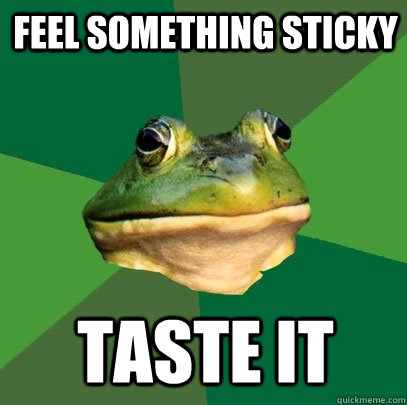 feel something sticky taste it - Foul Bachelor Frog