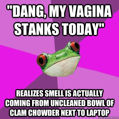 dang my vagina stanks today realizes smell is actually co - Foul Bachelorette Frog
