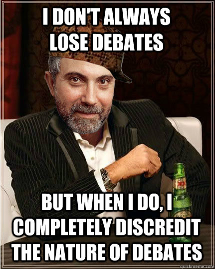 i dont always lose debates but when i do i completely disc - The Most Interesting Scumbag in the World