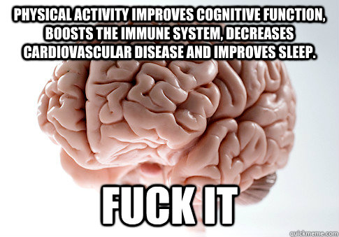 physical activity improves cognitive function boosts the im - Scumbag Brain