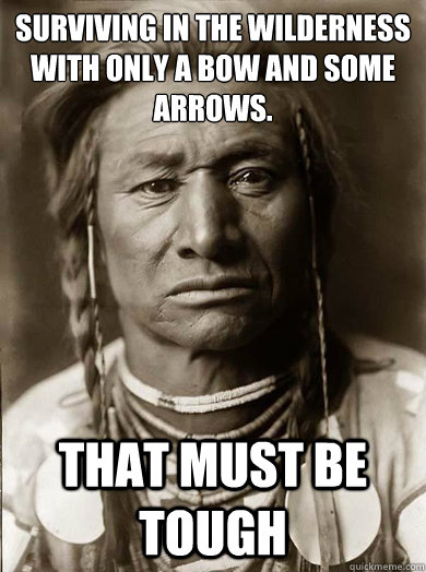 surviving in the wilderness with only a bow and some arrows - Unimpressed American Indian