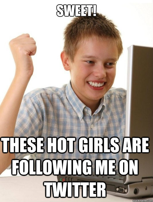 sweet these hot girls are following me on twitter - First Day on the Internet Kid