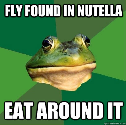 fly found in nutella eat around it - Foul Bachelor Frog